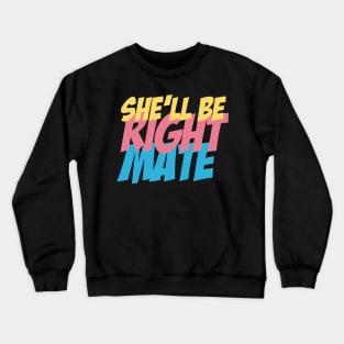 She'll be right mate Crewneck Sweatshirt